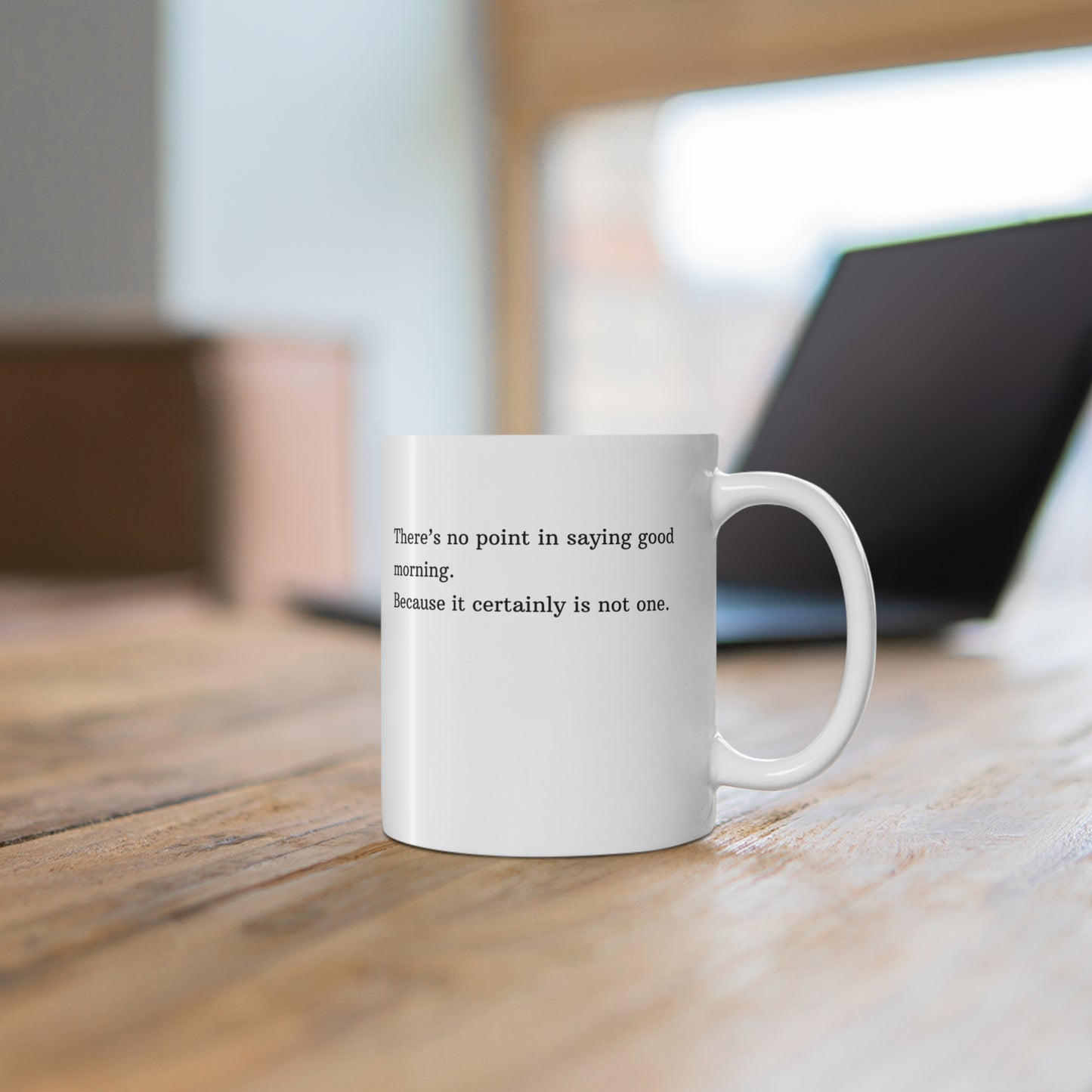 "There's No Point In Saying Good Morning..." Coffee Mug, Office Humor, Morning Mug, Gift for Coworker, Perfect for Home or Office
