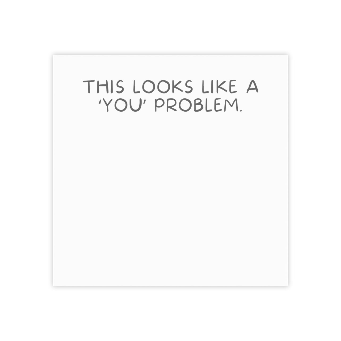 "This Looks Like A 'You' Problem" Post-it® Note Pads