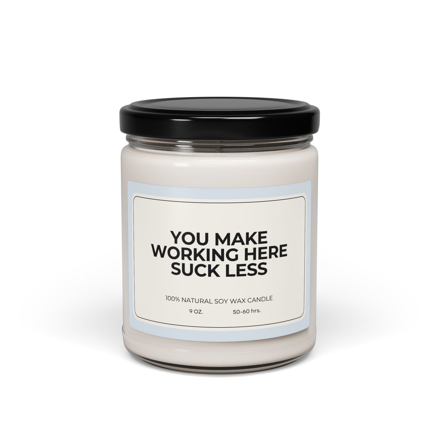 "You Make Working Here Suck Less" 100% Soy Candle, 9oz Candle