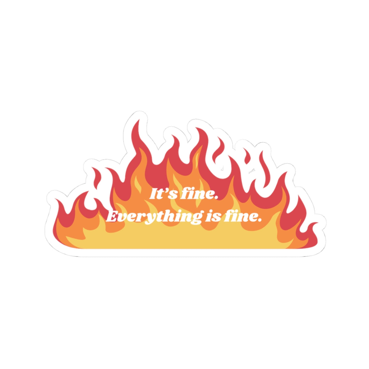 "It's Fine. Everything is Fine." Sticker