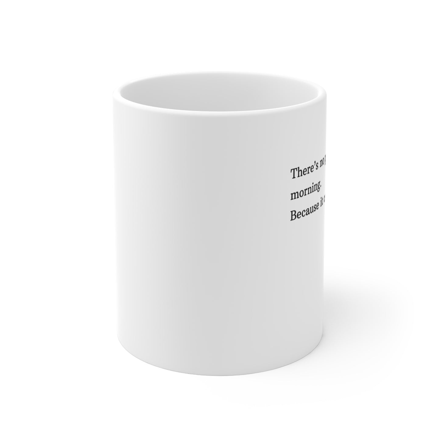"There's No Point In Saying Good Morning..." Coffee Mug, Office Humor, Morning Mug, Gift for Coworker, Perfect for Home or Office