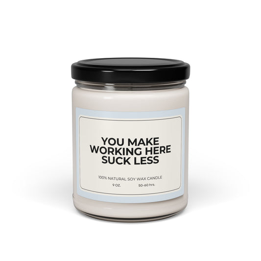 "You Make Working Here Suck Less" 100% Soy Candle, 9oz Candle